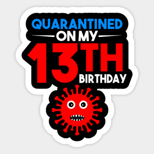 Quarantine On My 13th Birthday Sticker